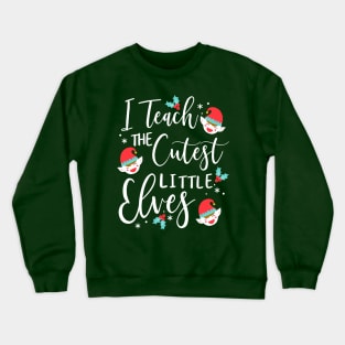 I teach the cutest little elves kindergarten teacher Crewneck Sweatshirt